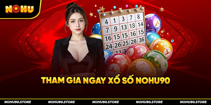Tham gia ngay Xổ số Nohu90