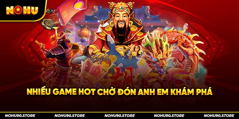 Nhiều game hot chờ đón anh em khám phá